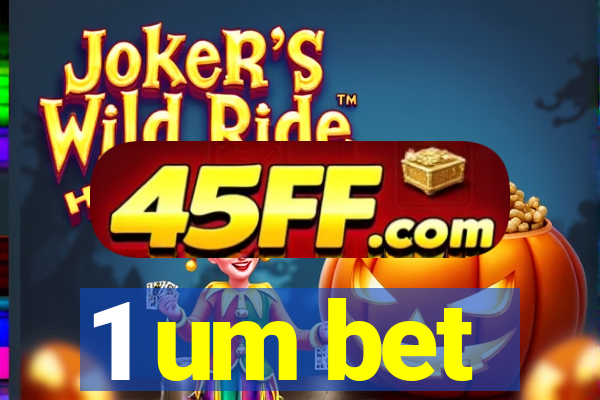 1 um bet